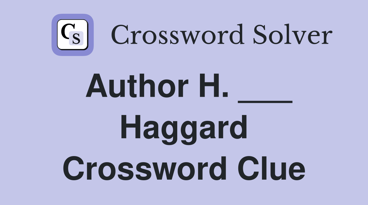 Author H. ___ Haggard Crossword Clue
