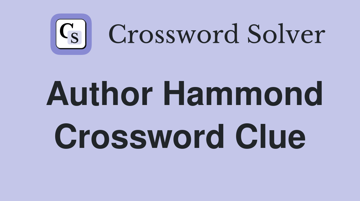 Author Hammond Crossword Clue
