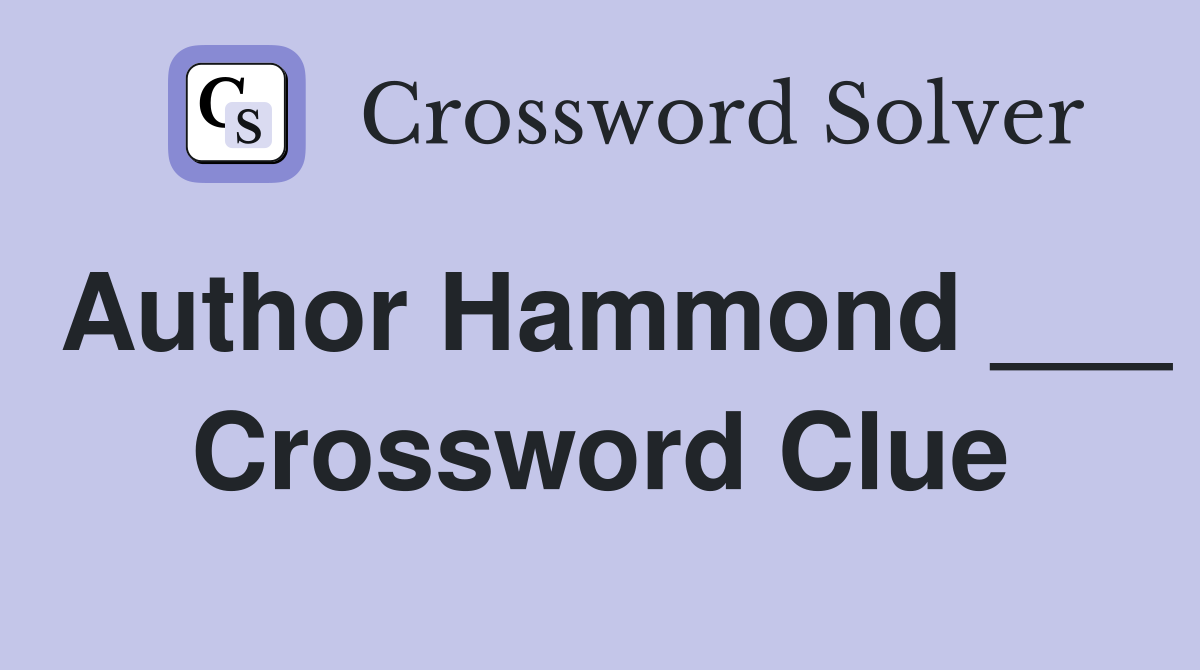 Author Hammond ___ Crossword Clue