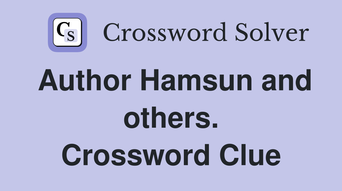 Author Hamsun and others. Crossword Clue