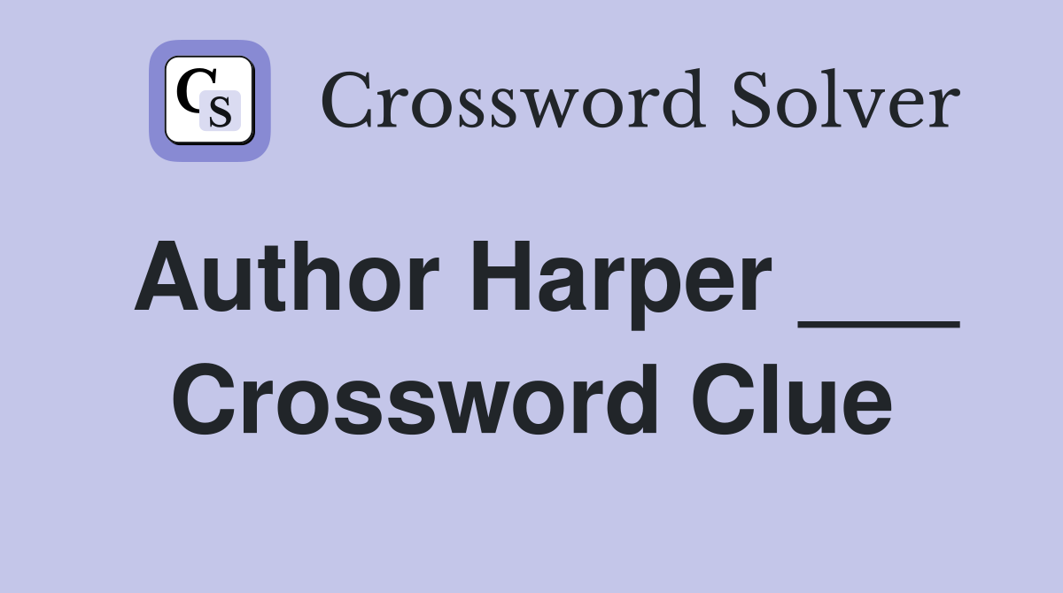 Author Harper ___ Crossword Clue