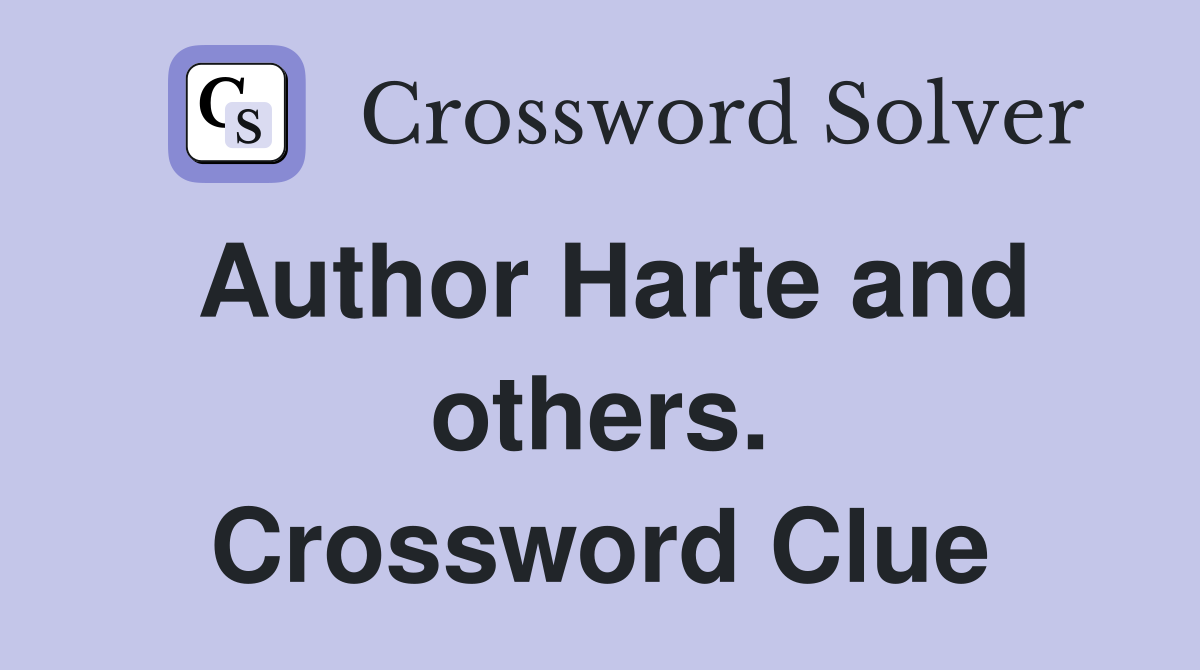 Author Harte and others. Crossword Clue
