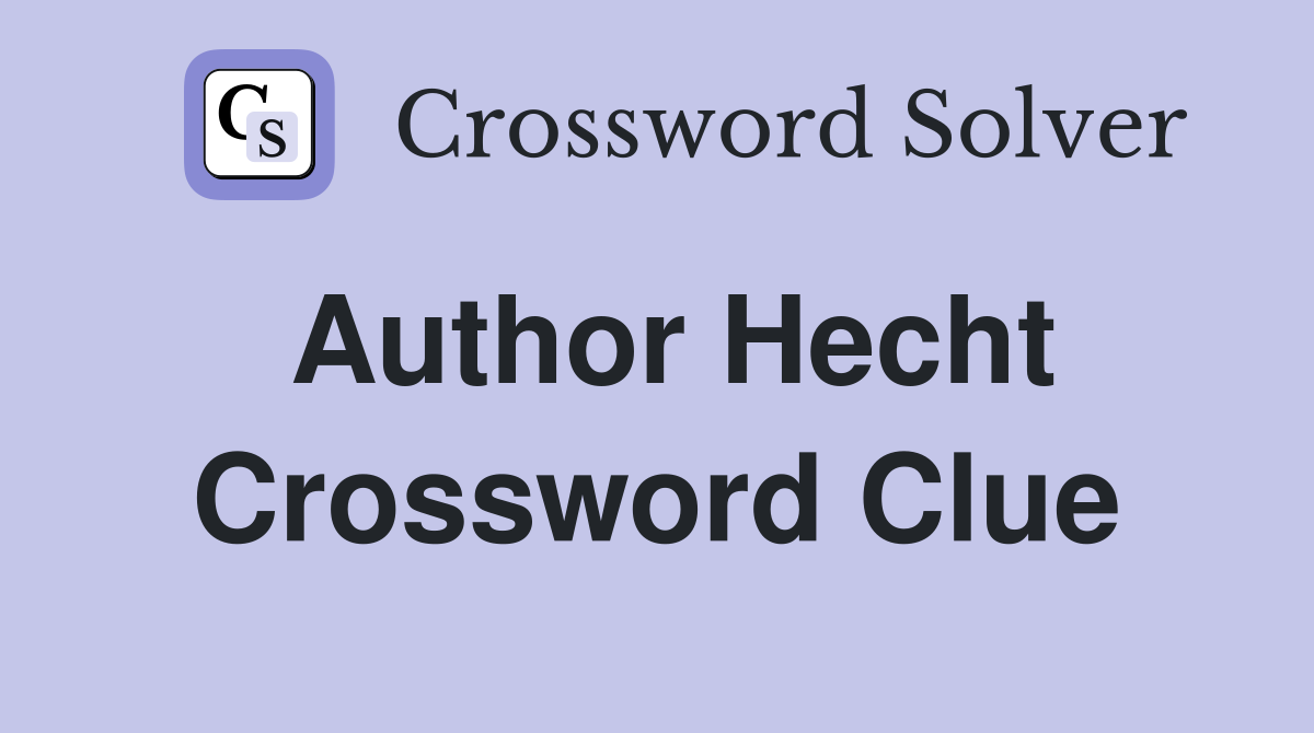 Author Hecht Crossword Clue