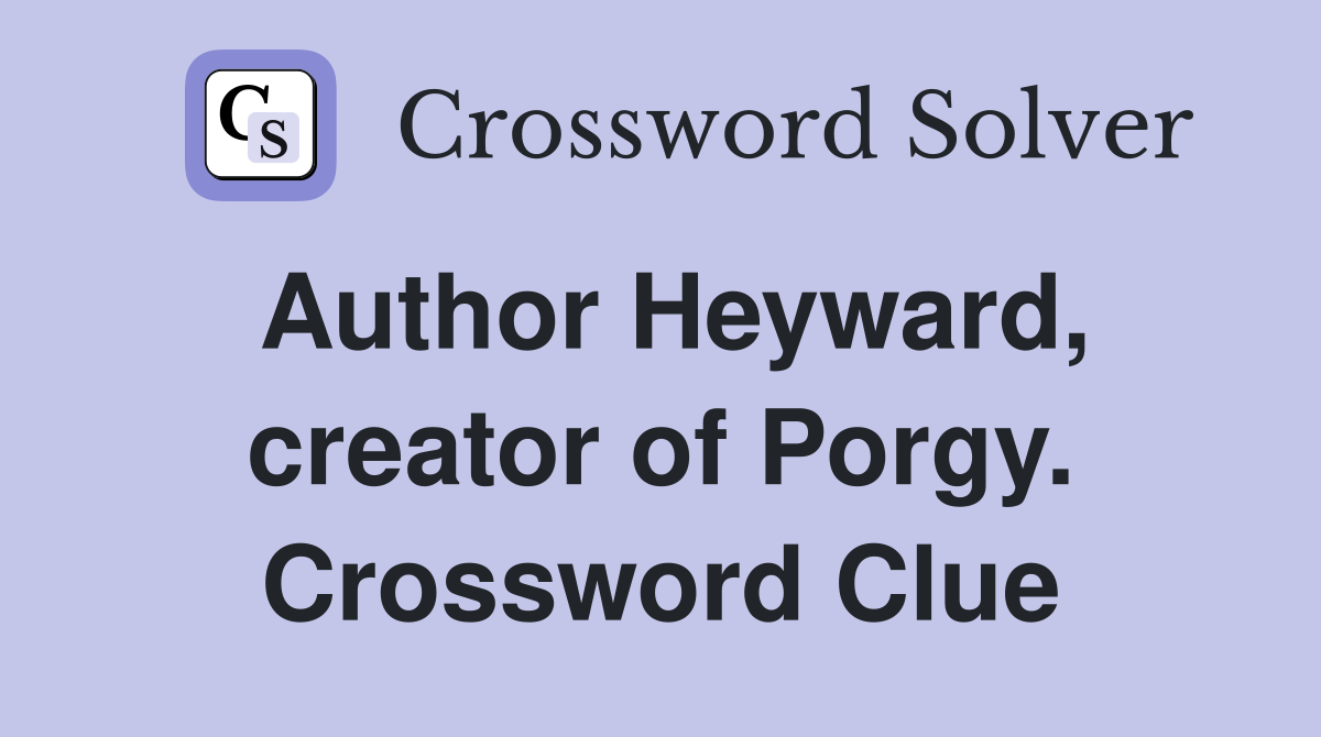 Author Heyward, creator of Porgy. Crossword Clue