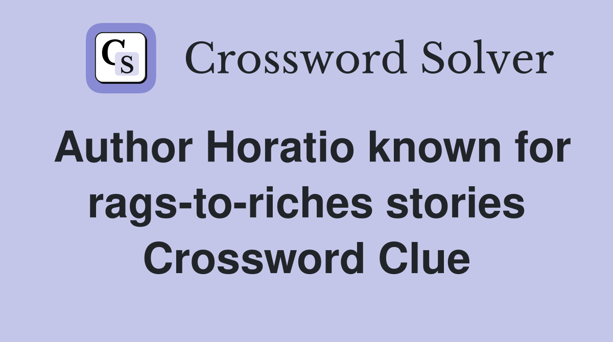 Author Horatio known for rags-to-riches stories Crossword Clue