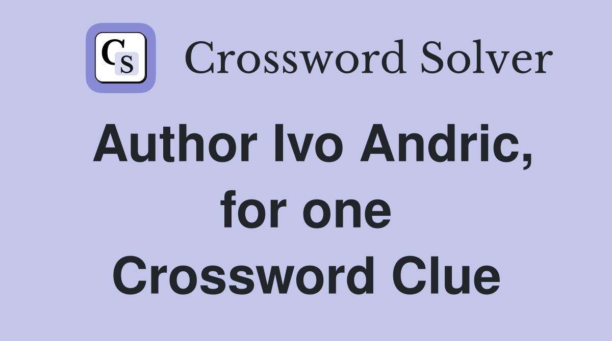Author Ivo Andric, for one Crossword Clue