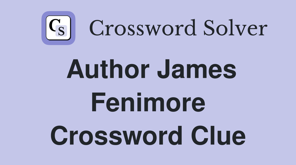 Author James Fenimore Crossword Clue