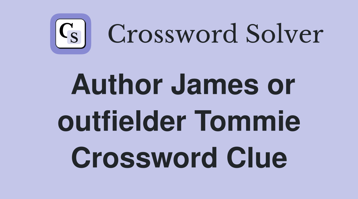 Author James or outfielder Tommie Crossword Clue