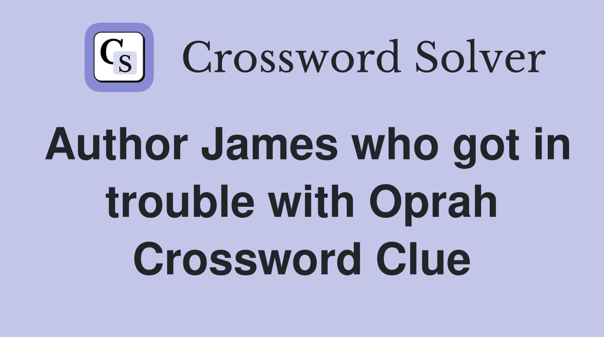 Author James who got in trouble with Oprah Crossword Clue