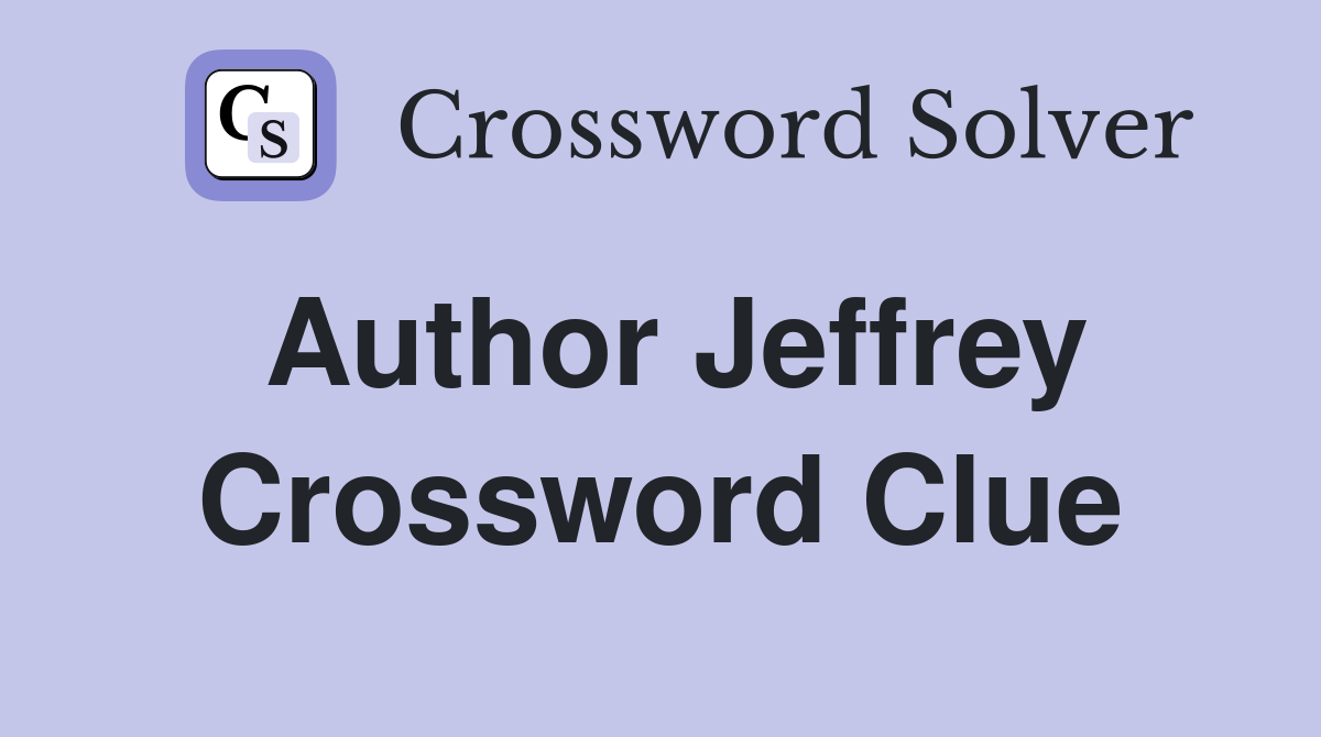 Author Jeffrey Crossword Clue