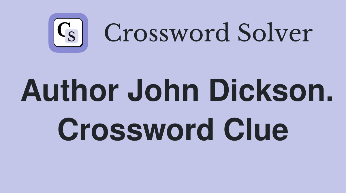 Author John Dickson. Crossword Clue