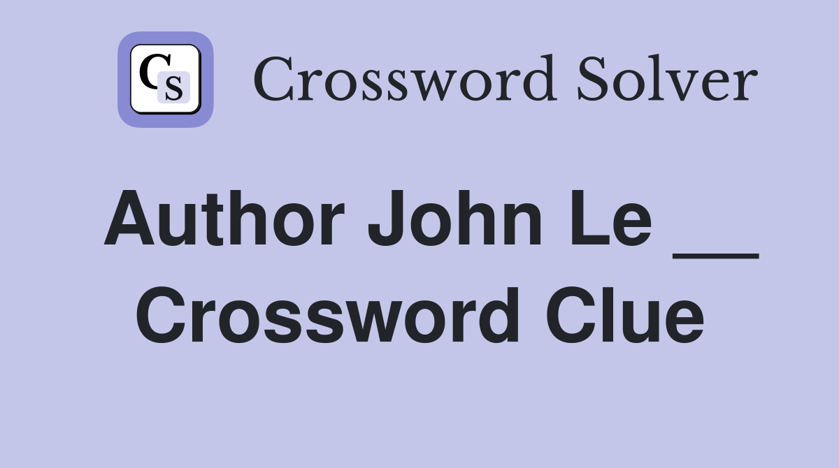 Author John Le __ Crossword Clue