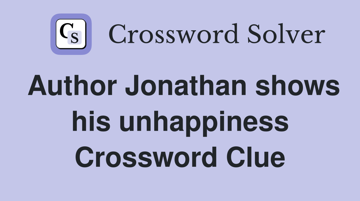 Author Jonathan shows his unhappiness Crossword Clue