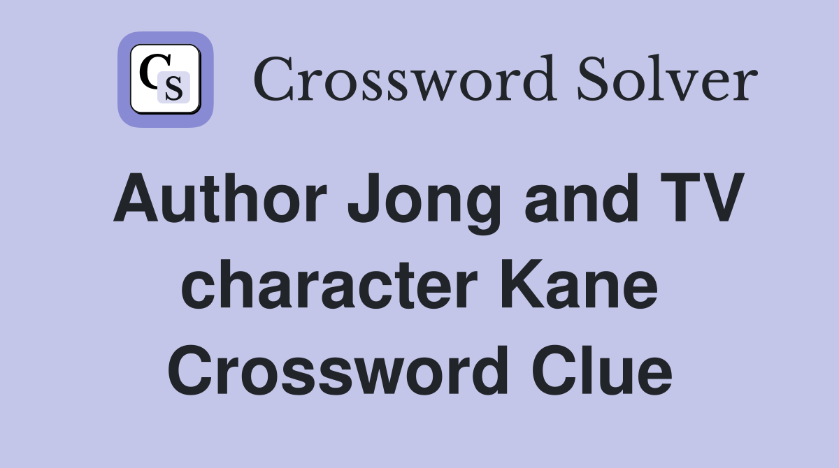 Author Jong and TV character Kane Crossword Clue
