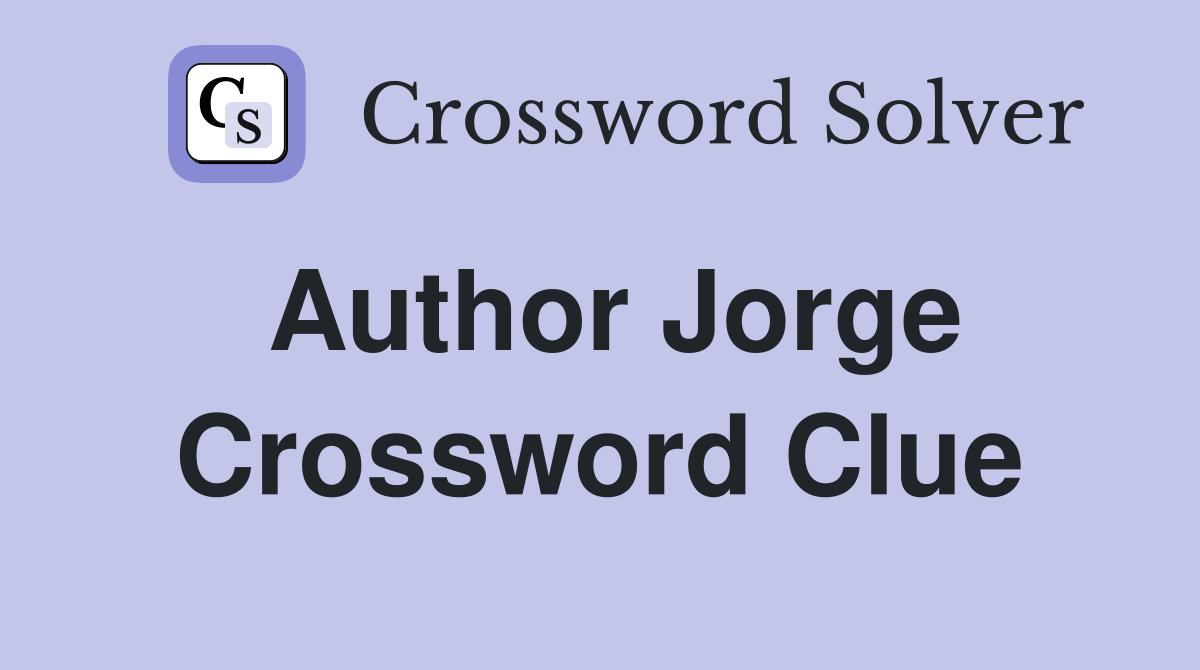 Author Jorge Crossword Clue
