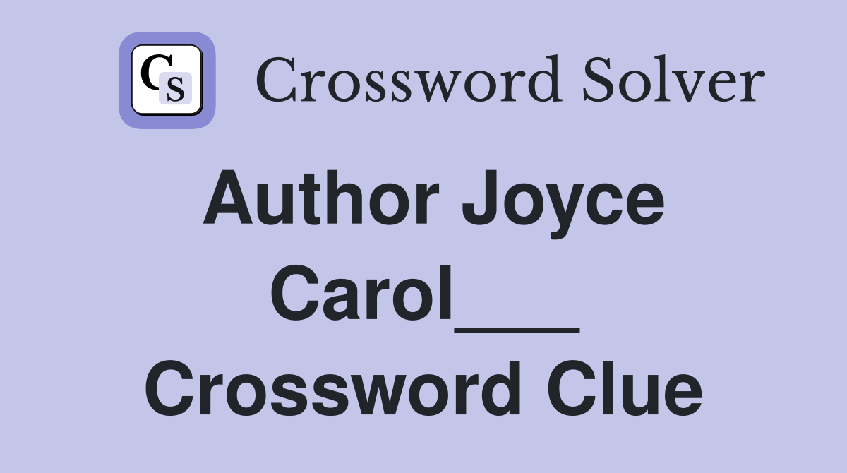 Author Joyce Carol___ Crossword Clue