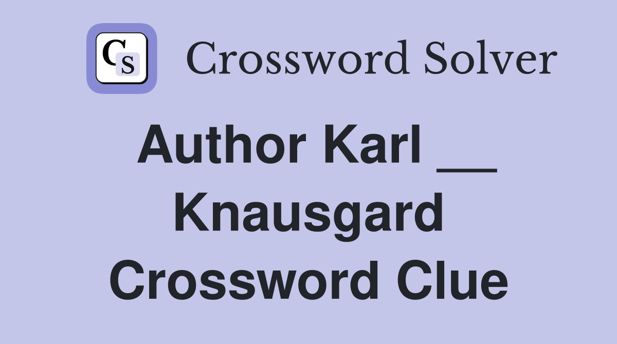 Author Karl __ Knausgard Crossword Clue