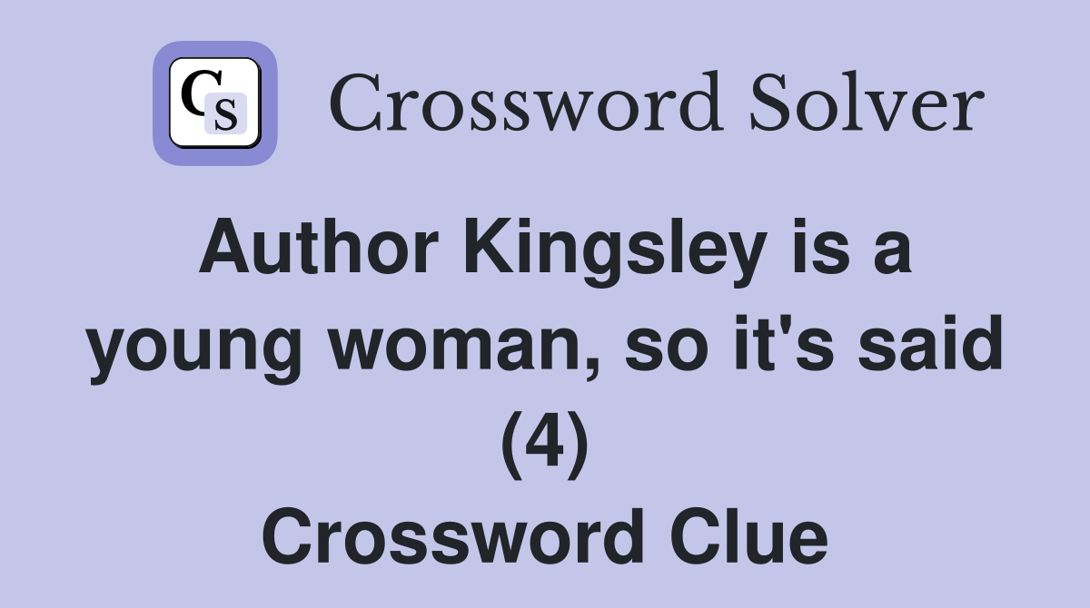 Author Kingsley is a young woman, so it's said (4) Crossword Clue