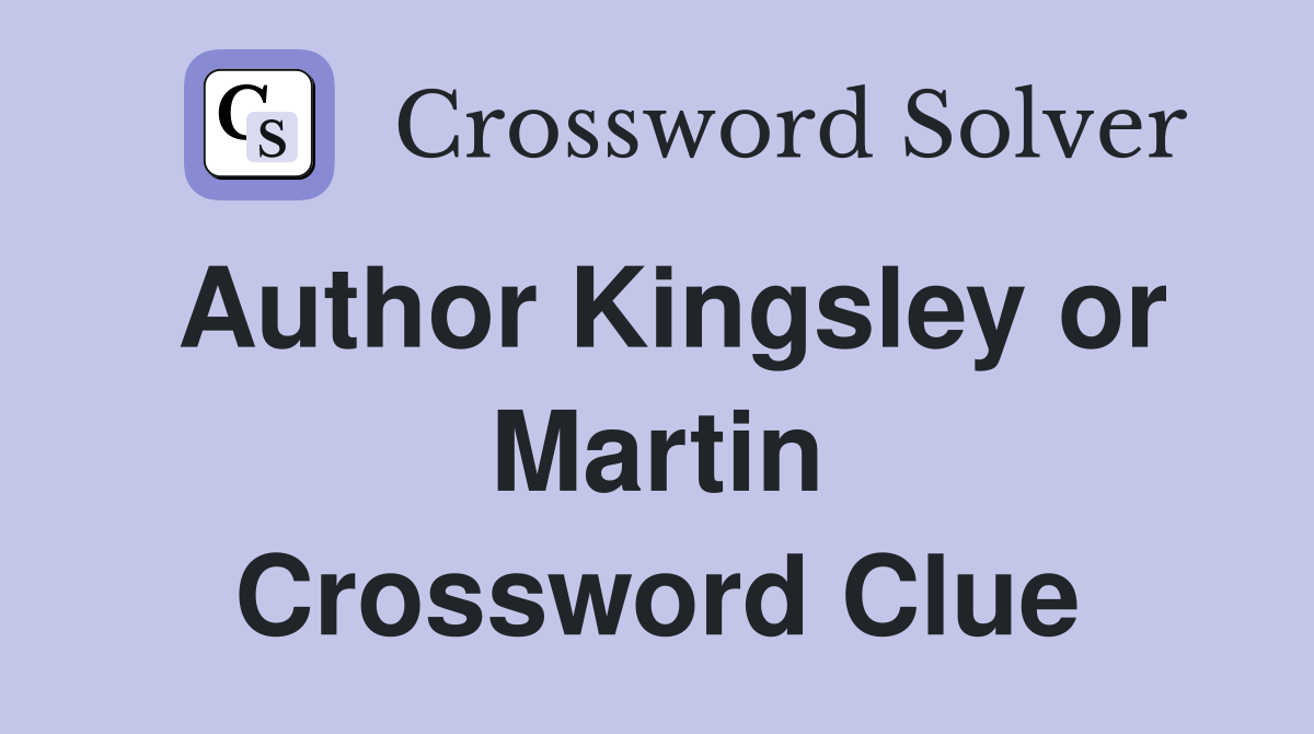 Author Kingsley or Martin Crossword Clue
