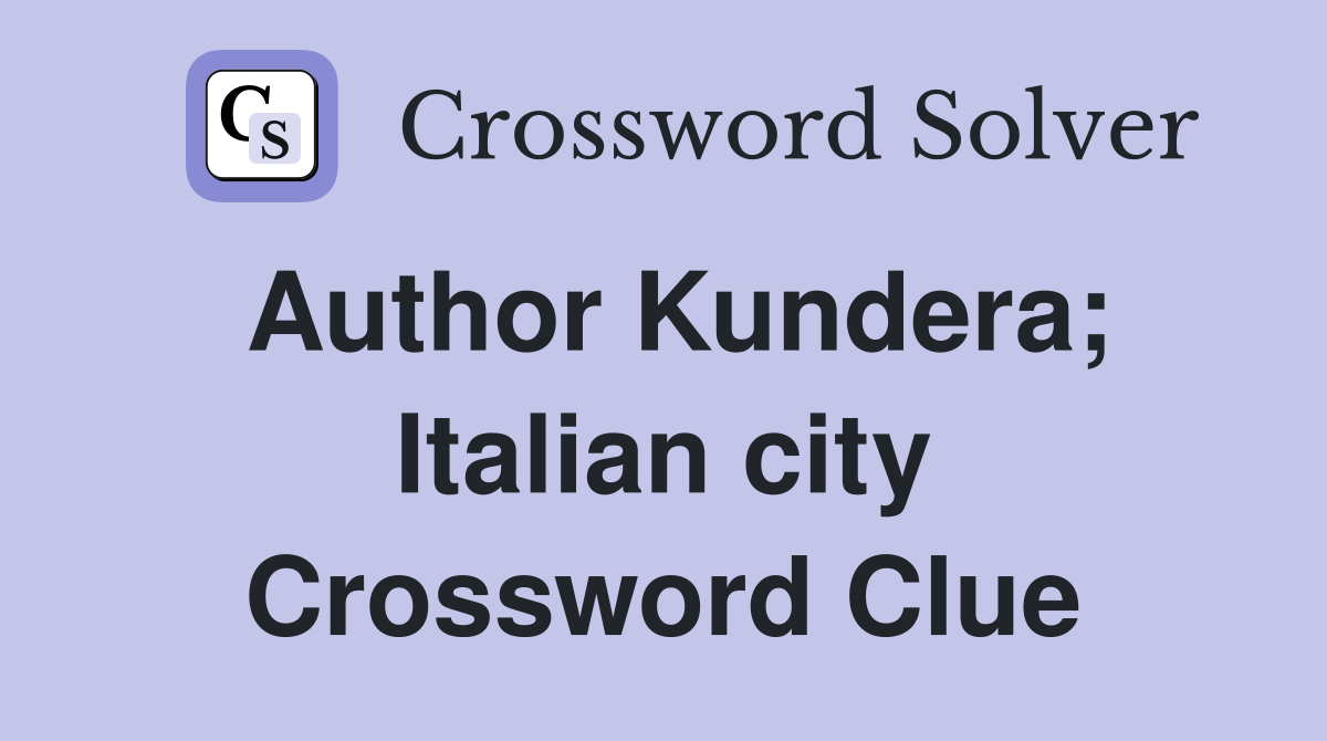 Author Kundera; Italian city Crossword Clue