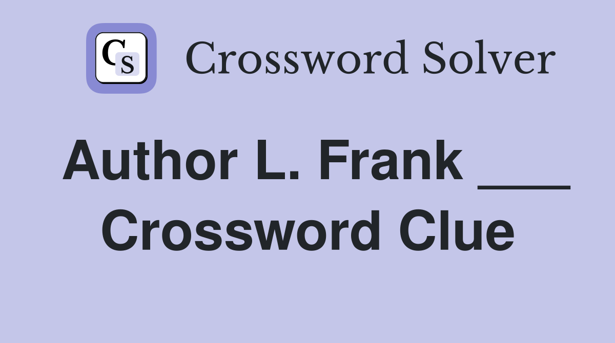 Author L. Frank ___ Crossword Clue