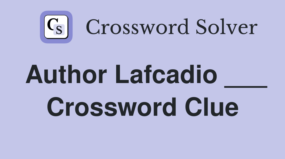 Author Lafcadio ___ Crossword Clue