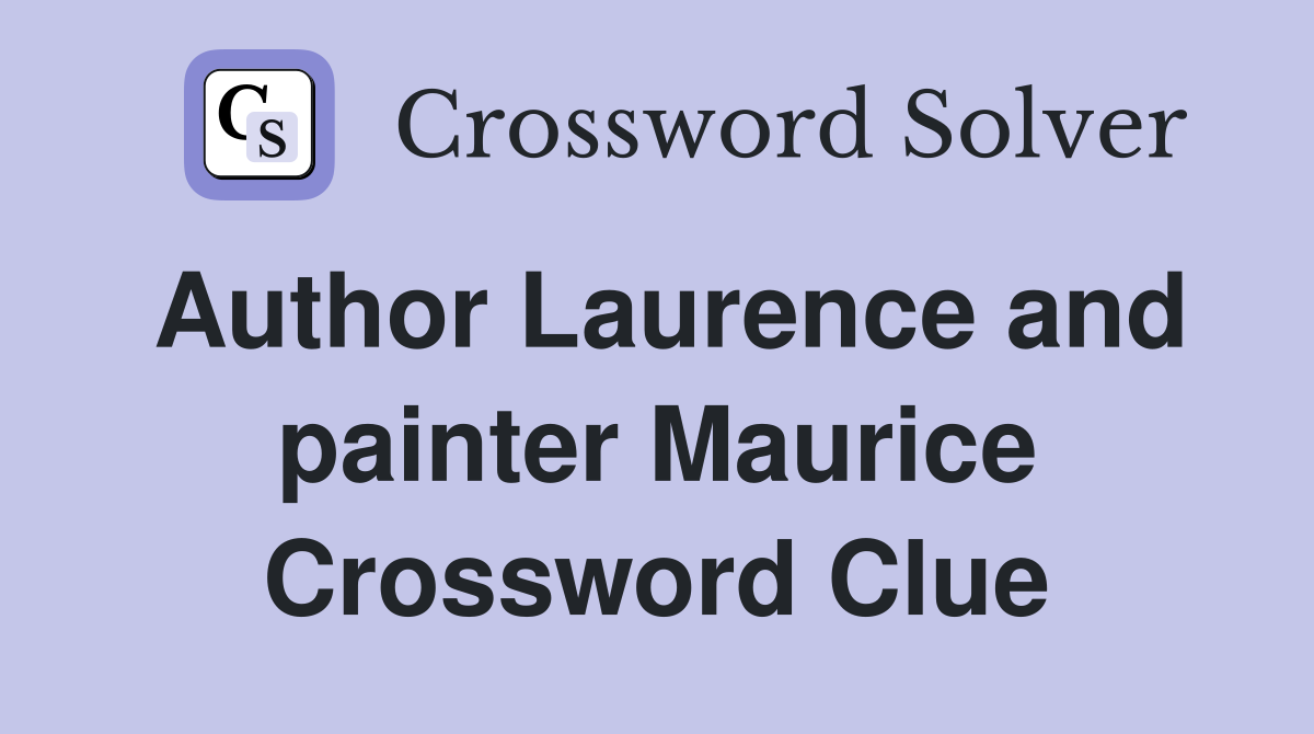 Author Laurence and painter Maurice Crossword Clue