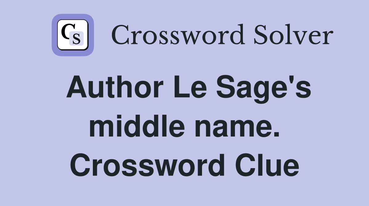 Author Le Sage's middle name. Crossword Clue