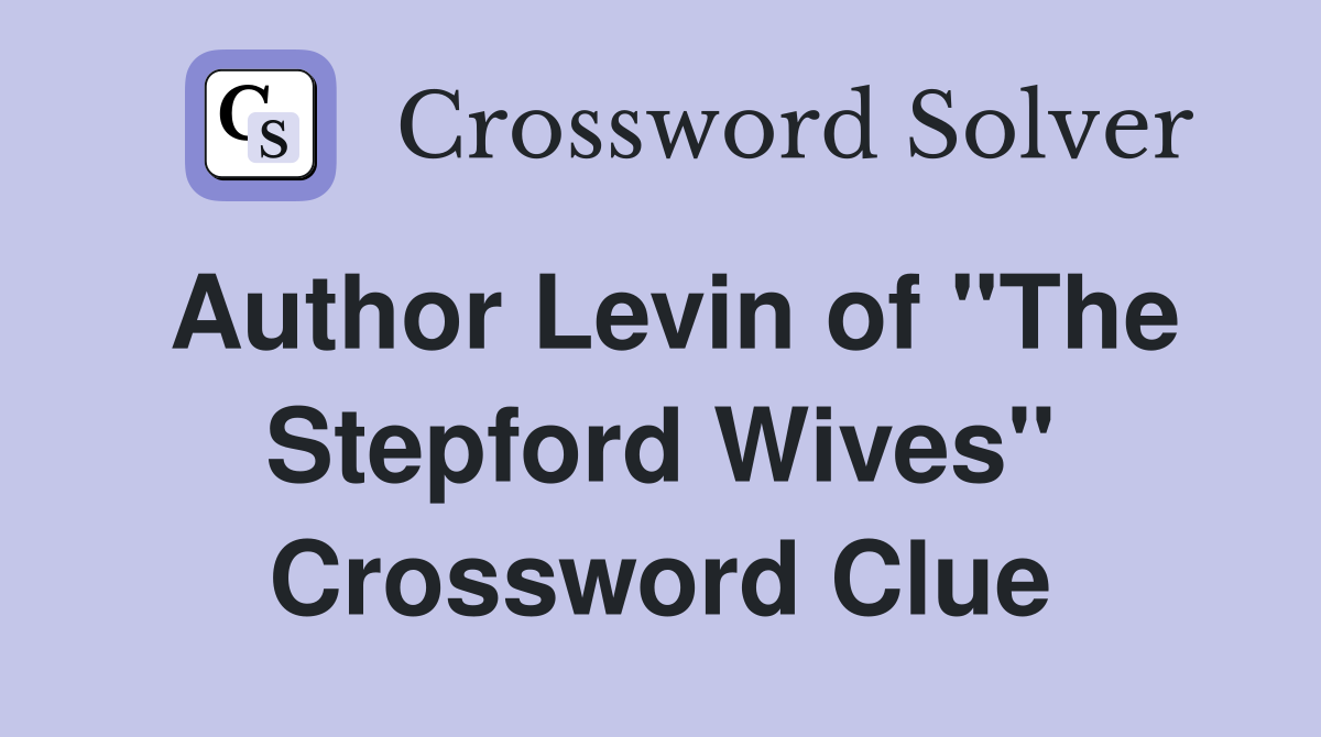 Author Levin of "The Stepford Wives" Crossword Clue