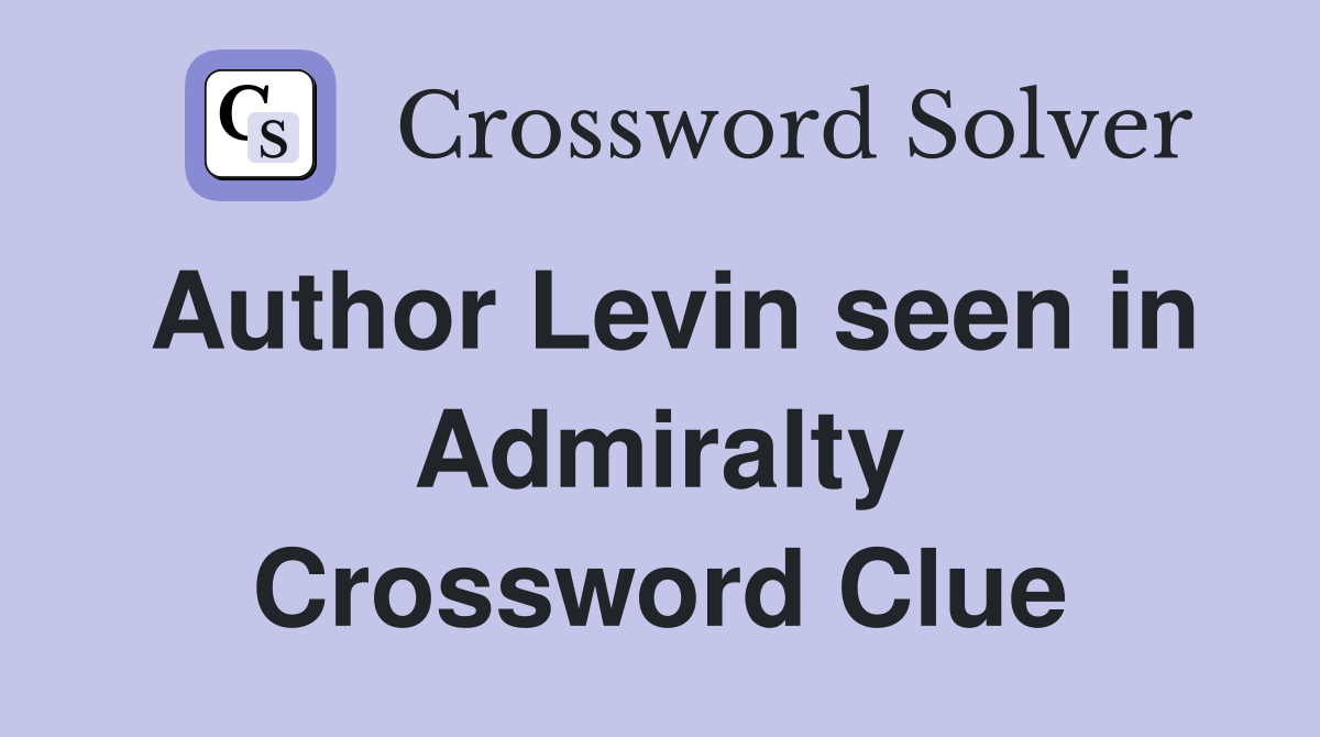 Author Levin seen in Admiralty Crossword Clue