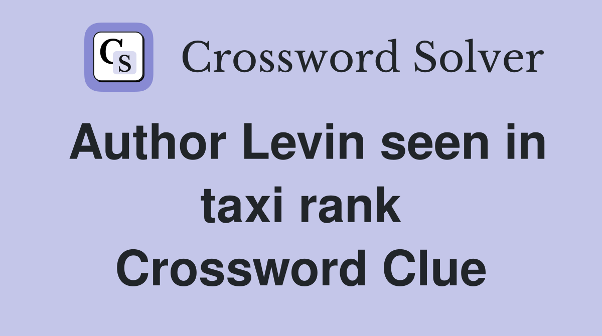 Author Levin seen in taxi rank Crossword Clue