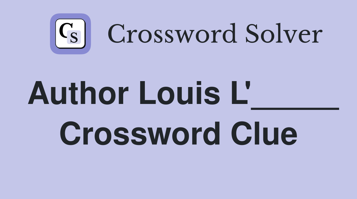 Author Louis L'_____ Crossword Clue