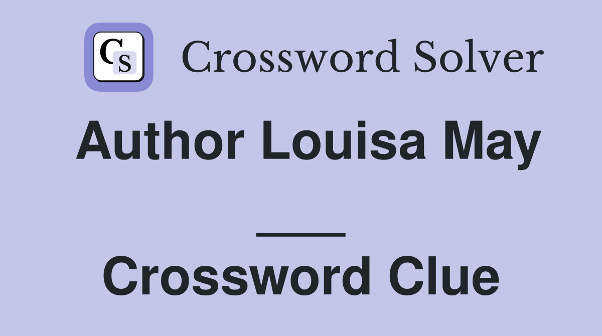 Author Louisa May ___ Crossword Clue
