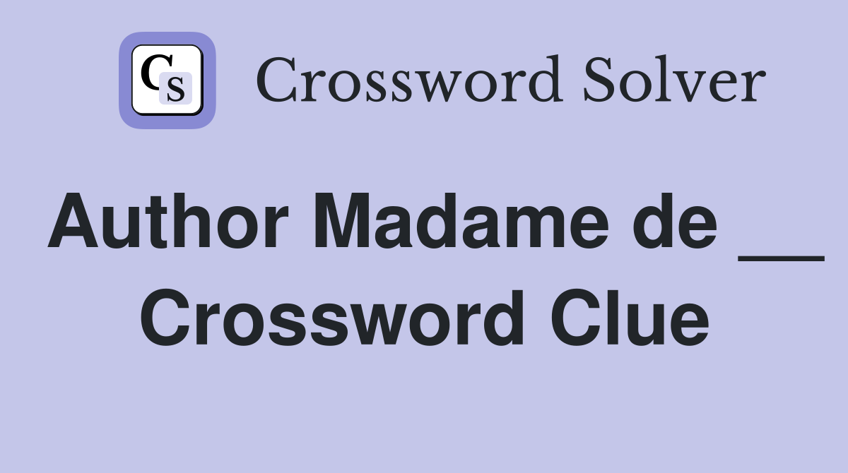 Author Madame de __ Crossword Clue