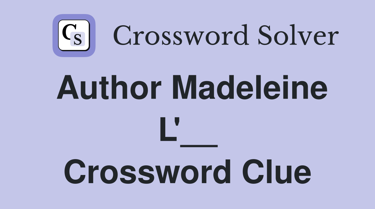 Author Madeleine L'__ Crossword Clue