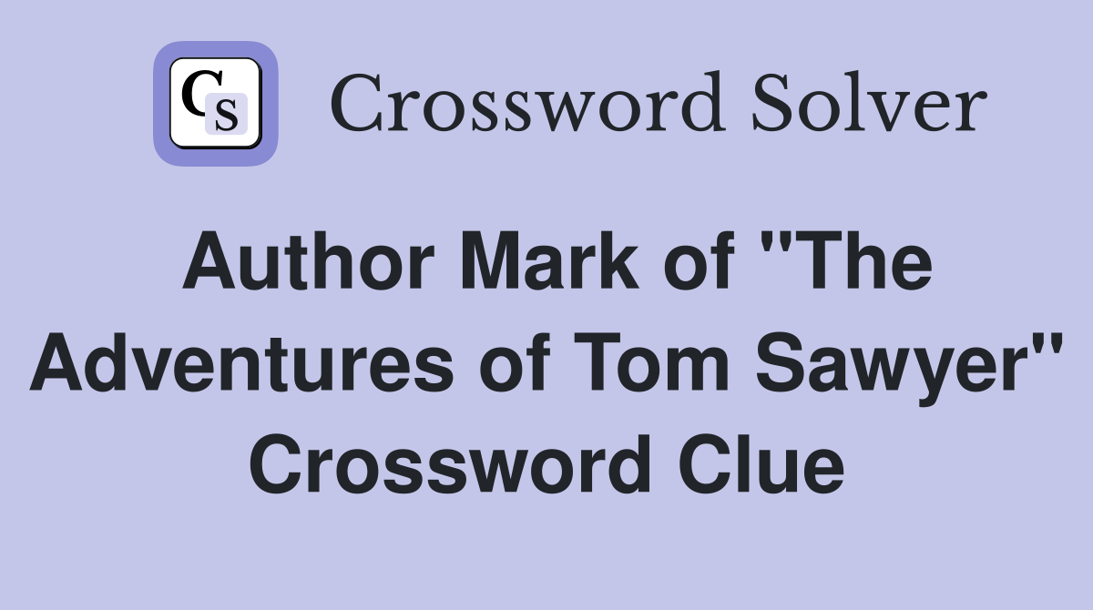 Author Mark of "The Adventures of Tom Sawyer" Crossword Clue