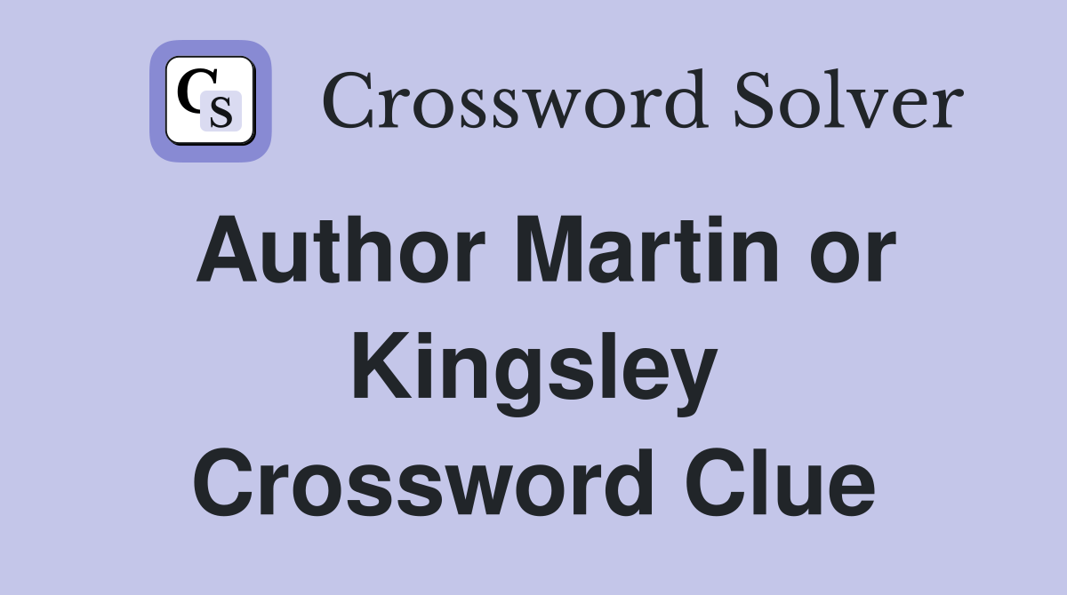 Author Martin or Kingsley Crossword Clue