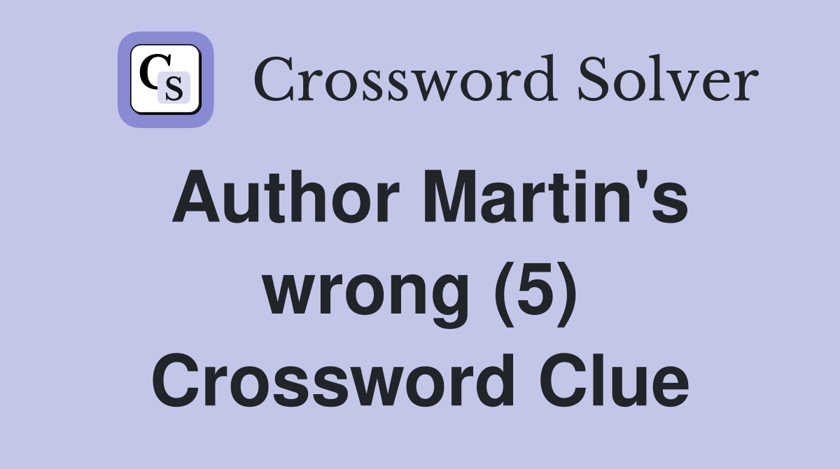 Author Martin's wrong (5) Crossword Clue