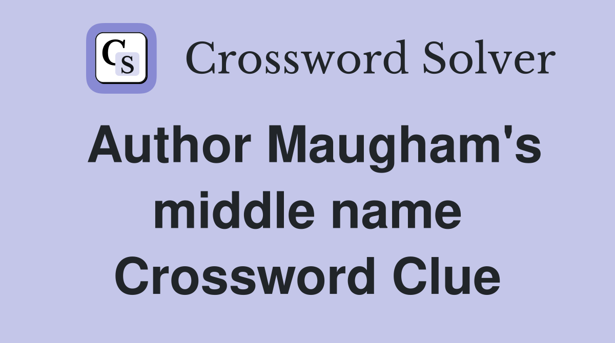 Author Maugham's middle name Crossword Clue