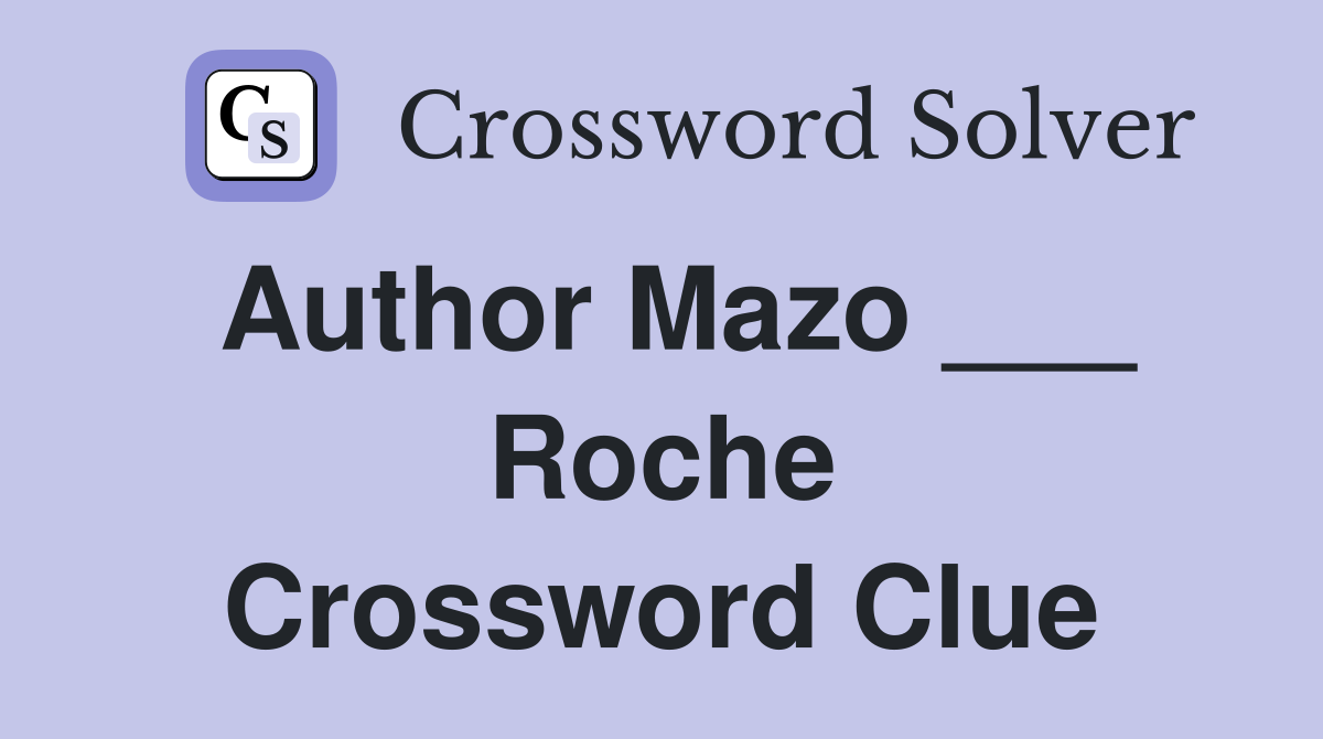Author Mazo ___ Roche Crossword Clue