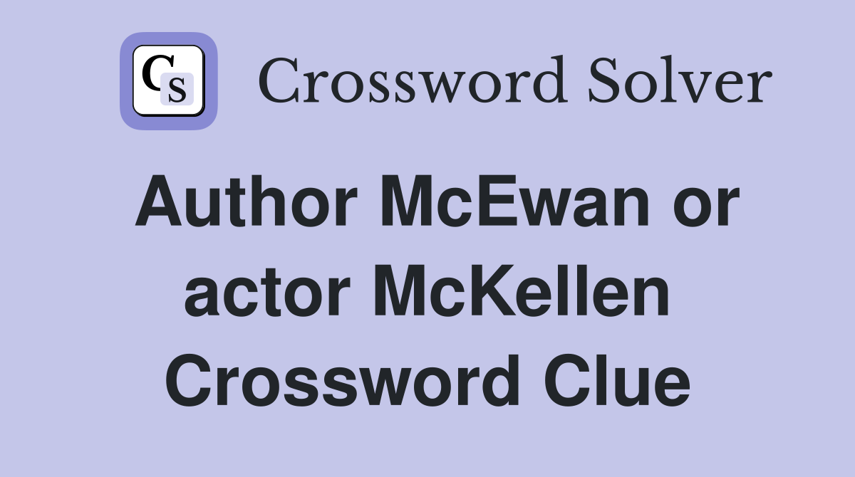 Author McEwan or actor McKellen Crossword Clue
