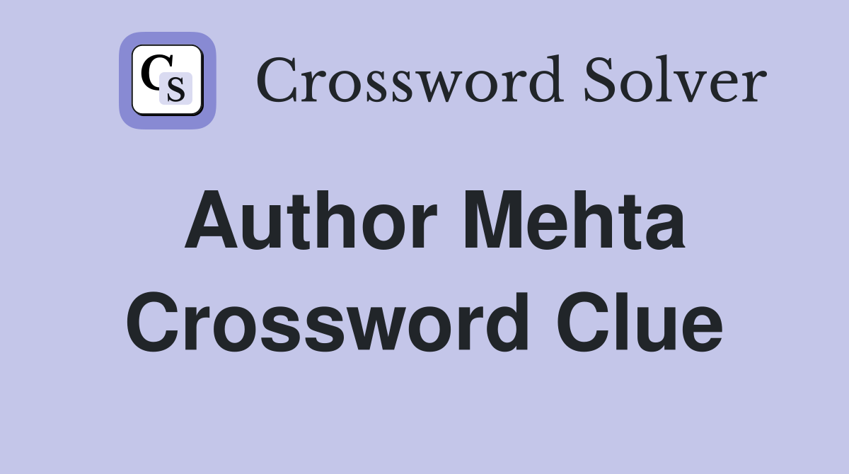 Author Mehta Crossword Clue