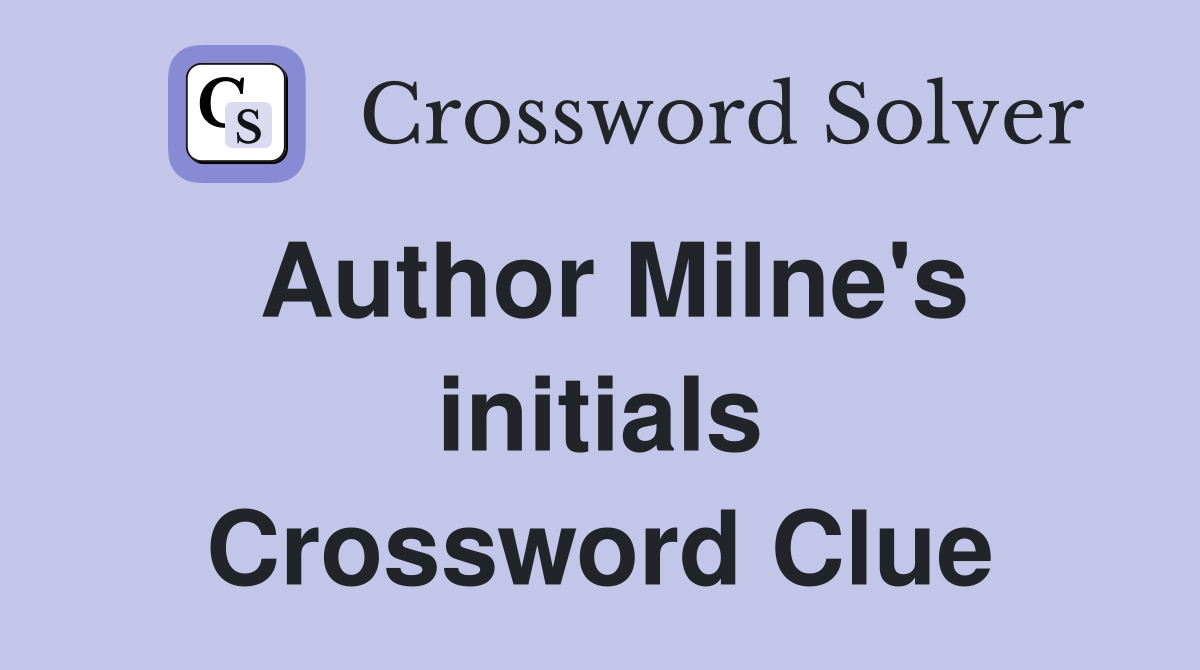 Author Milne #39 s initials Crossword Clue Answers Crossword Solver