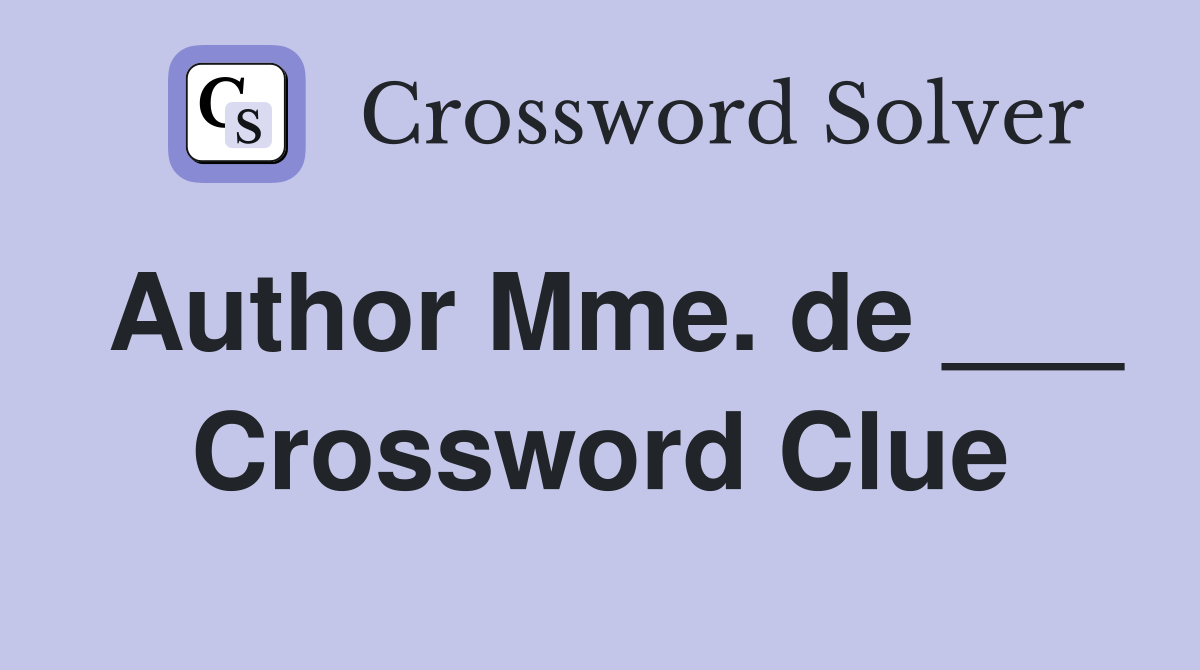 Author Mme. de ___ Crossword Clue