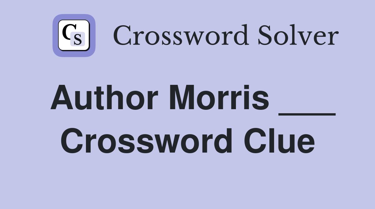 Author Morris ___ Crossword Clue