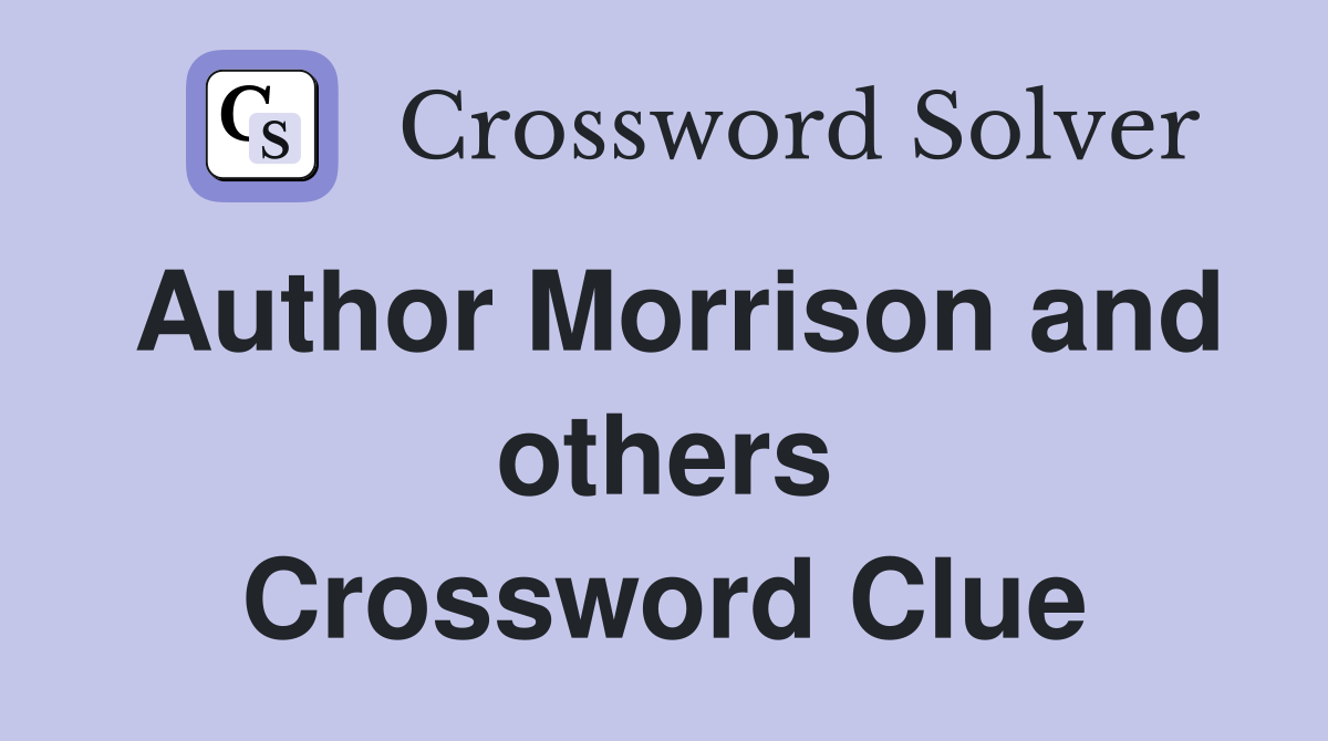 Author Morrison and others Crossword Clue