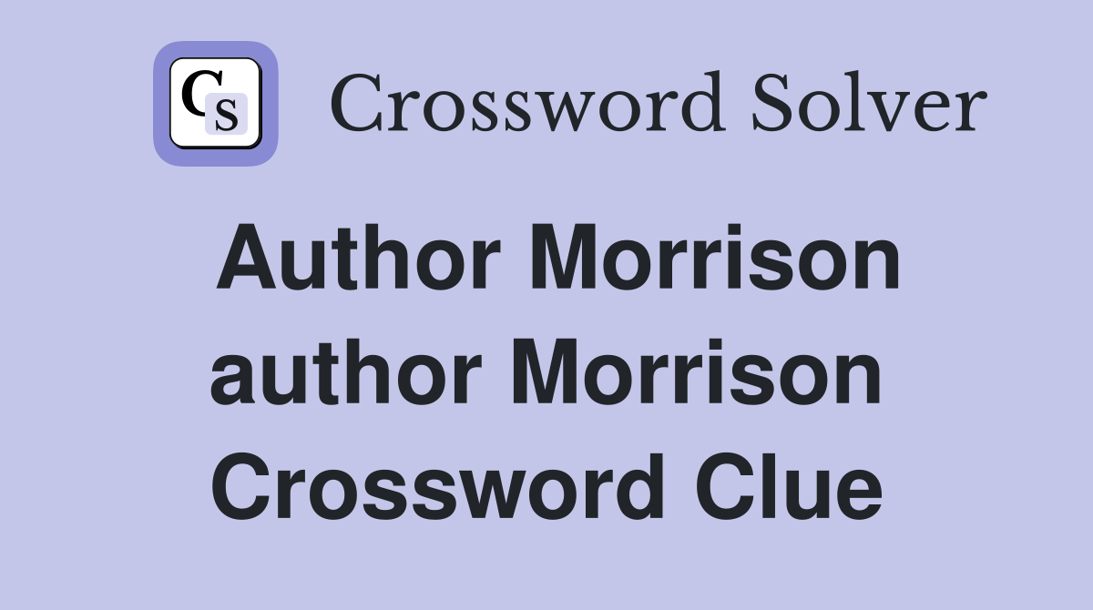 Author Morrison author Morrison Crossword Clue