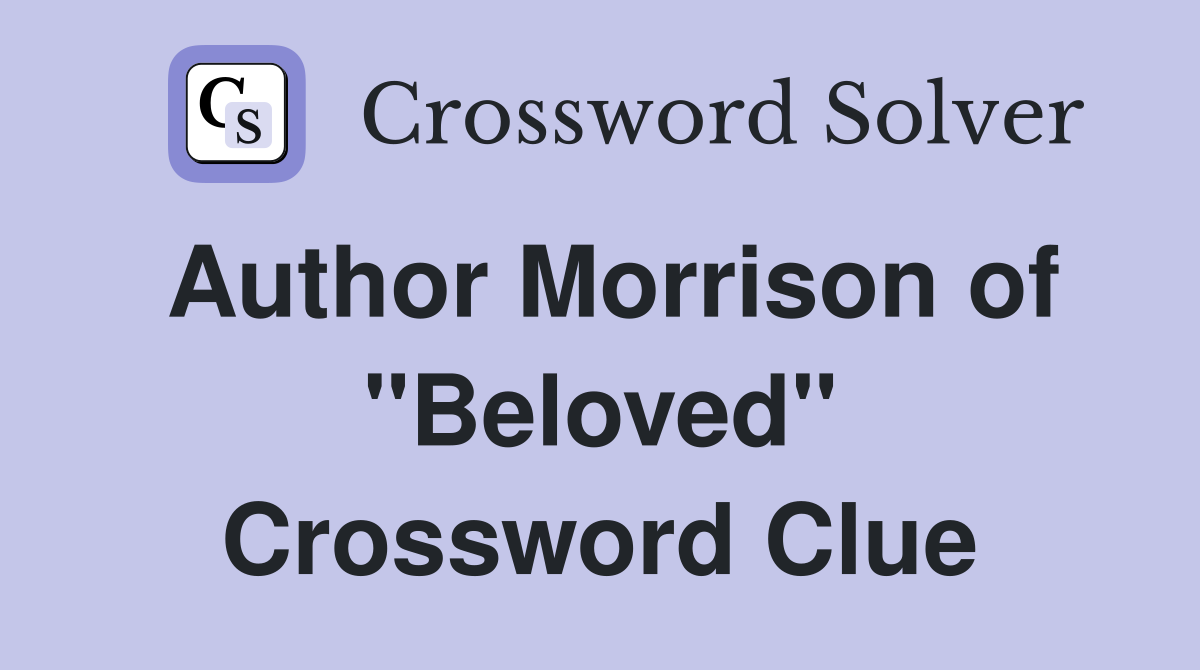 Author Morrison of "Beloved" Crossword Clue