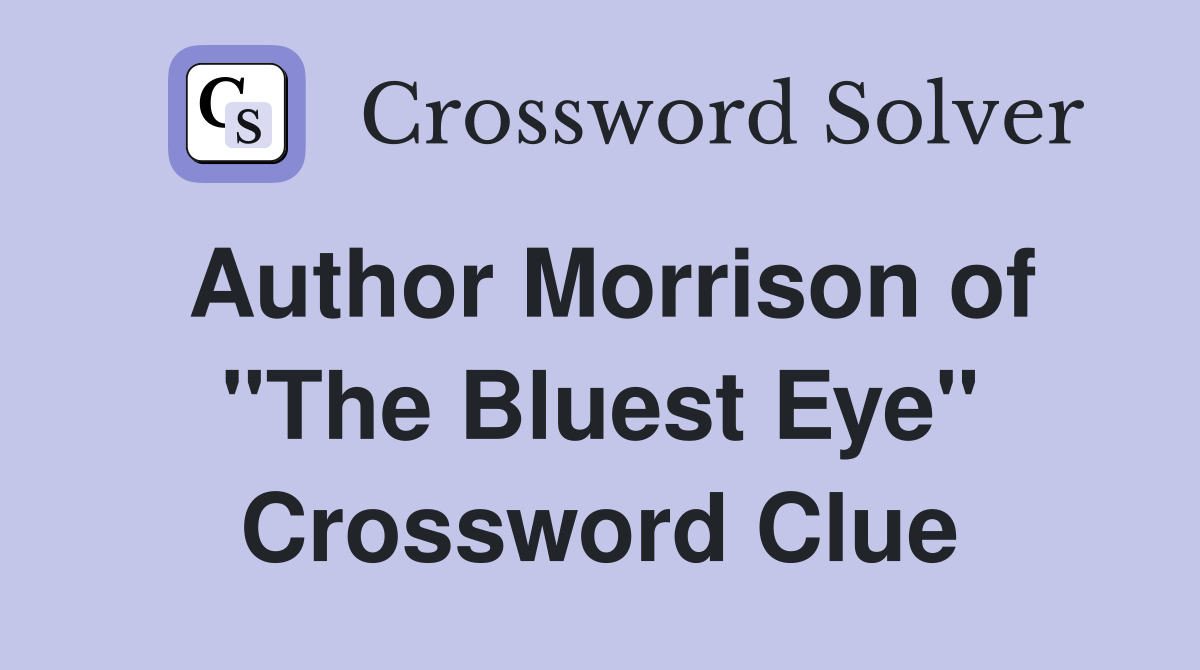 Author Morrison of "The Bluest Eye" Crossword Clue