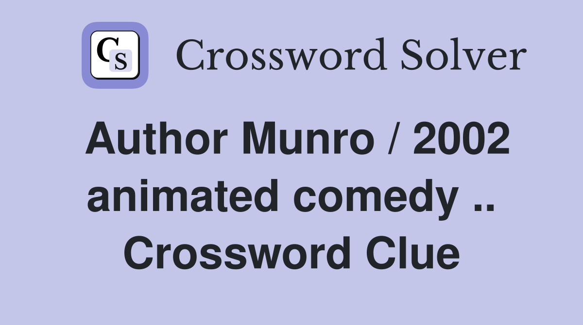 Author Munro / 2002 animated comedy .. Crossword Clue
